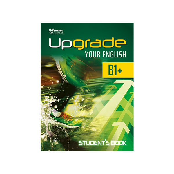 UPGRADE YOUR ENGLISH B1 + STUDENT’S BOOK